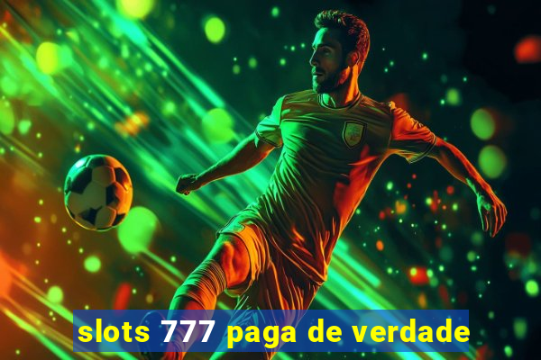 slots 777 paga de verdade